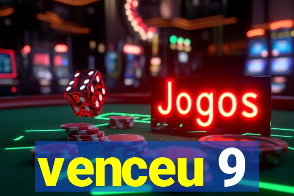 venceu 9